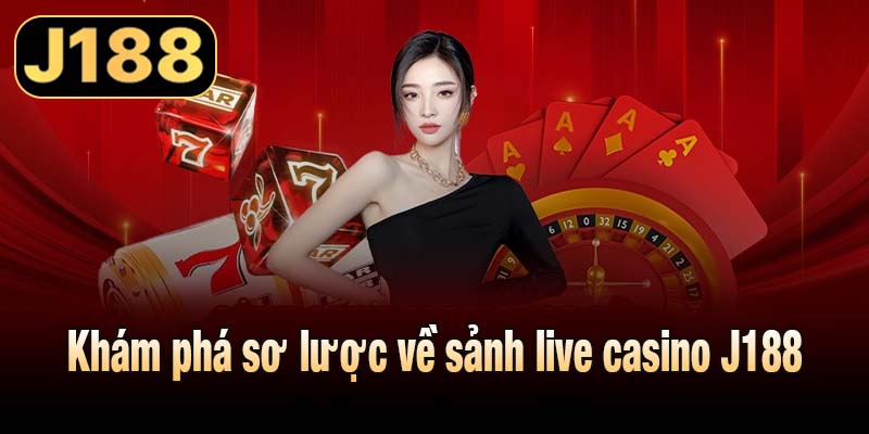 Khám phá sơ lược về sảnh live casino J188