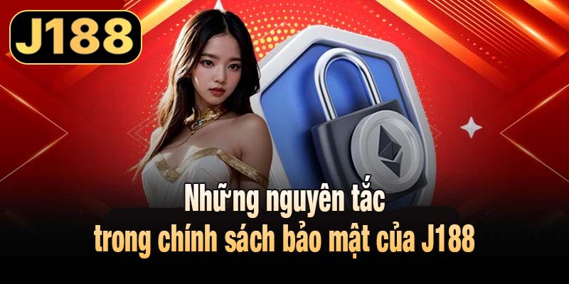 Những nguyên tắc trong chính sách bảo mật của J188