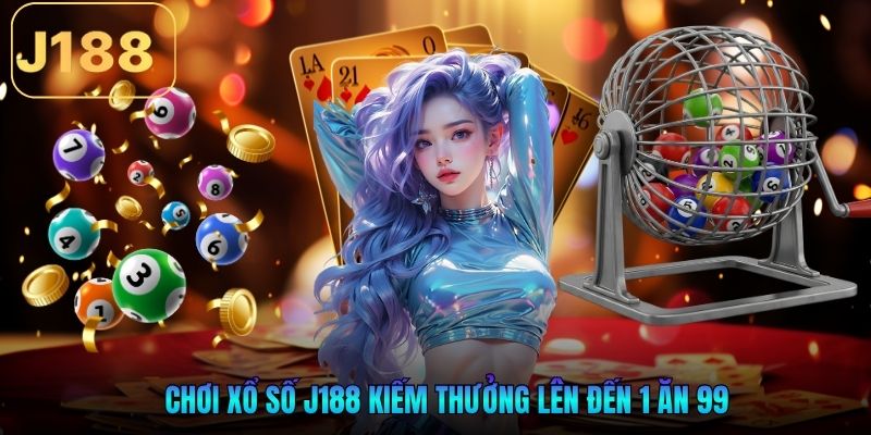 Chơi xổ số J188 kiếm thưởng lên đến 1 ăn 99