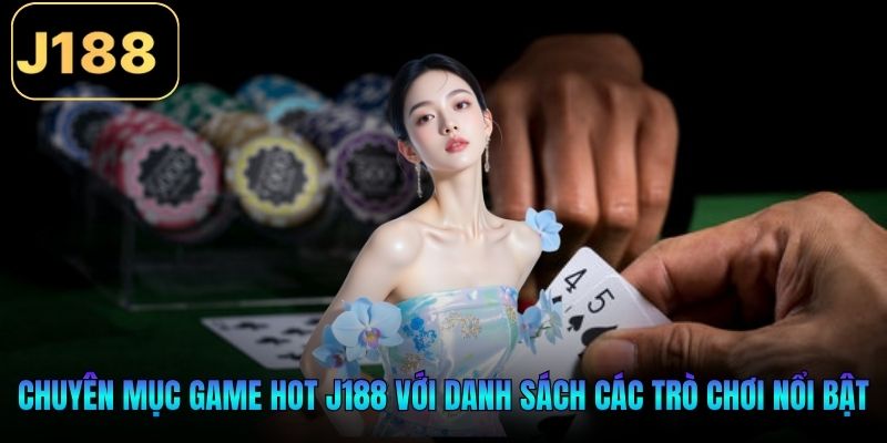Chuyên mục game hot J188 với danh sách các trò chơi nổi bật