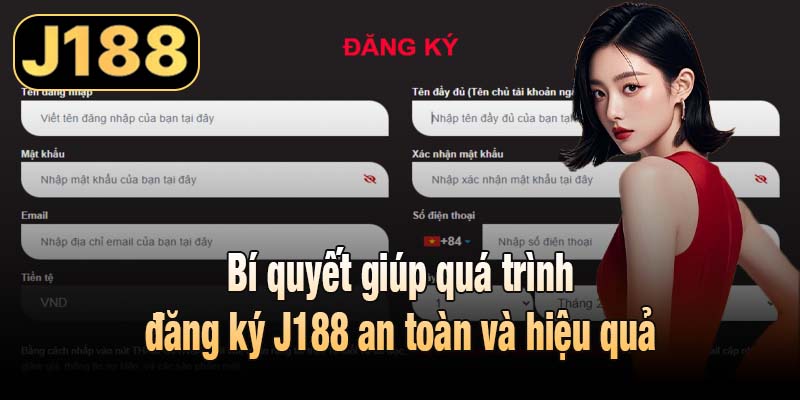 Bí quyết giúp quá trình đăng ký J188 an toàn và hiệu quả