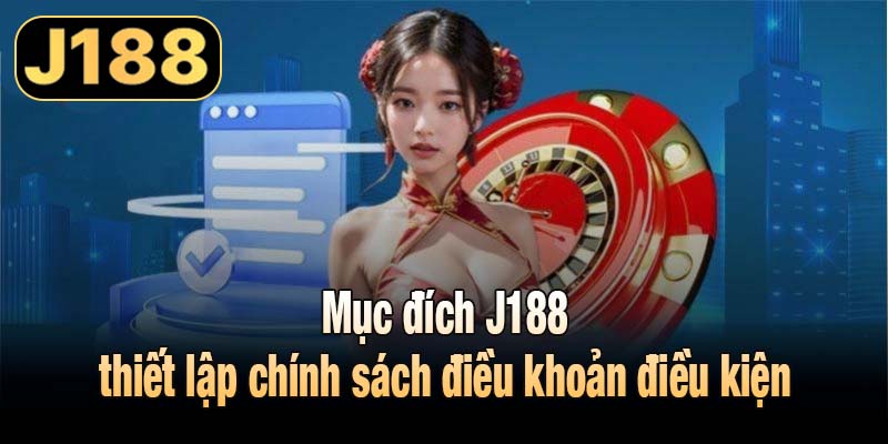 Mục đích J188 thiết lập chính sách điều khoản điều kiện