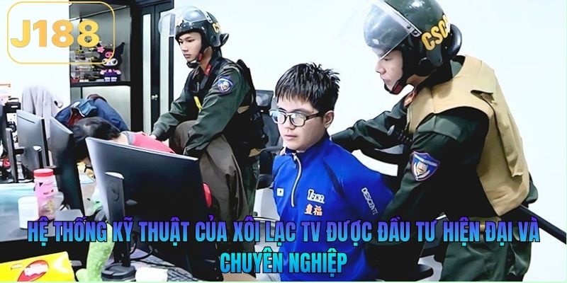 Hệ thống kỹ thuật của Xôi Lạc TV được đầu tư hiện đại và chuyên nghiệp