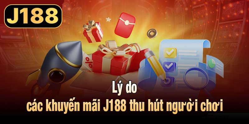 Lý do các khuyến mãi J188 thu hút người chơi