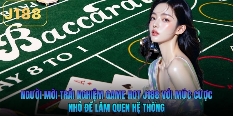 Người mới trải nghiệm game hot J188 với mức cược nhỏ để làm quen hệ thống