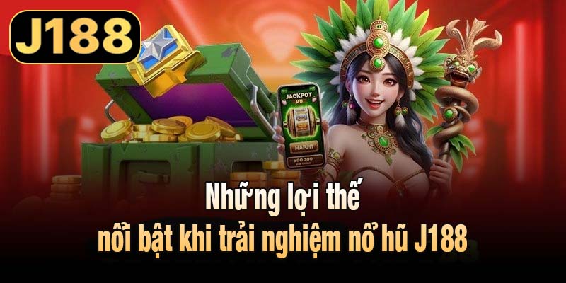 Những lợi thế nổi bật khi trải nghiệm nổ hũ J188