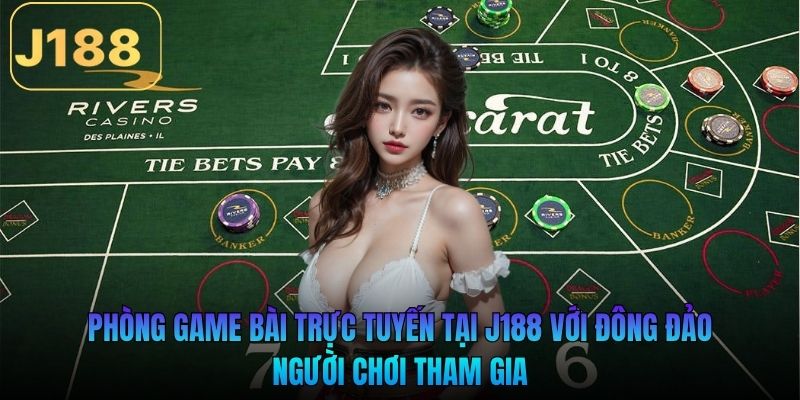 Phòng game bài trực tuyến tại J188 với đông đảo người chơi tham gia