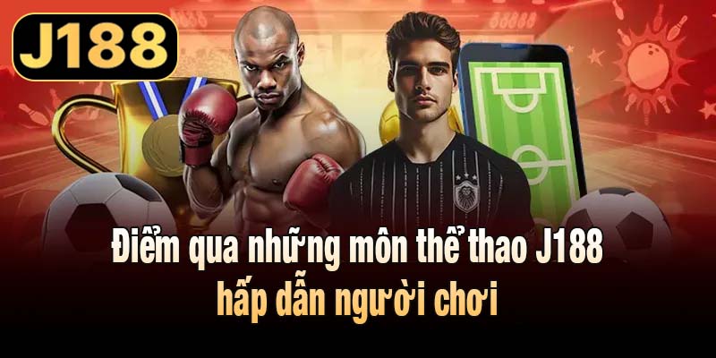 Điểm qua những môn thể thao J188 hấp dẫn người chơi
