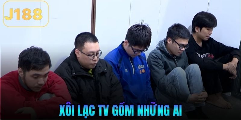 Xôi Lạc TV gồm những ai
