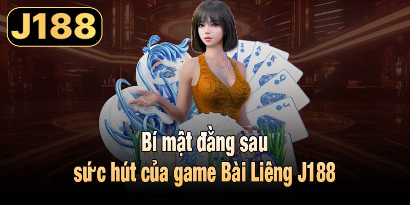 Bí mật đằng sau sức hút của game Bài Liêng J188