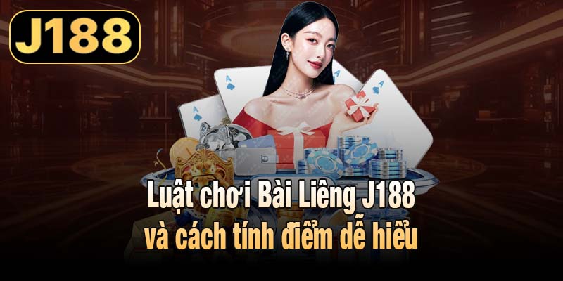 Luật chơi Bài Liêng J188 và cách tính điểm dễ hiểu