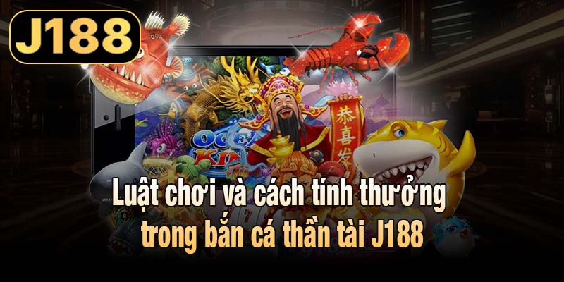 Luật chơi và cách tính thưởng trong bắn cá thần tài J188