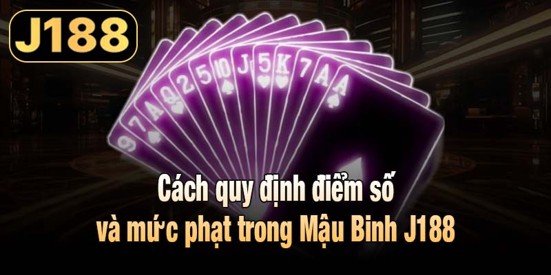 Cách quy định điểm số và mức phạt trong Mậu Binh J188