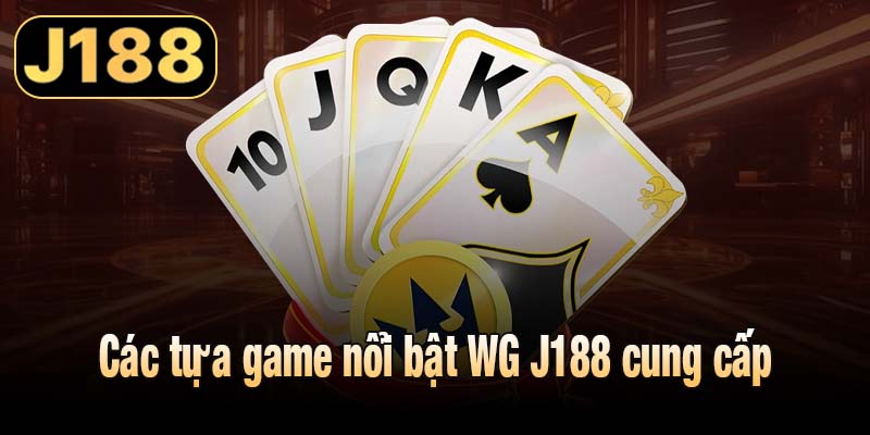 Các tựa game nổi bật WG J188 cung cấp