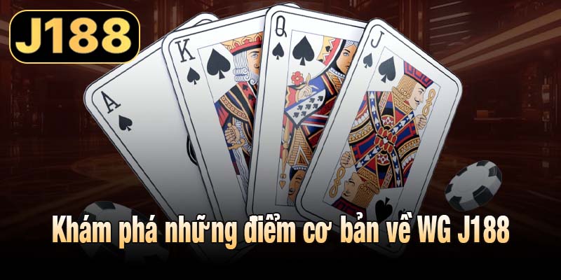 Khám phá những điểm cơ bản về WG J188
