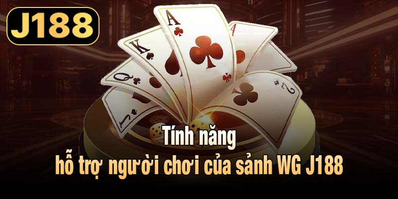 Tính năng hỗ trợ người chơi của sảnh WG J188